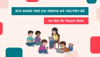Sức Khỏe Trẻ Em Trong Kỷ Nguyên Số: Cơ Hội Và Thách Thức