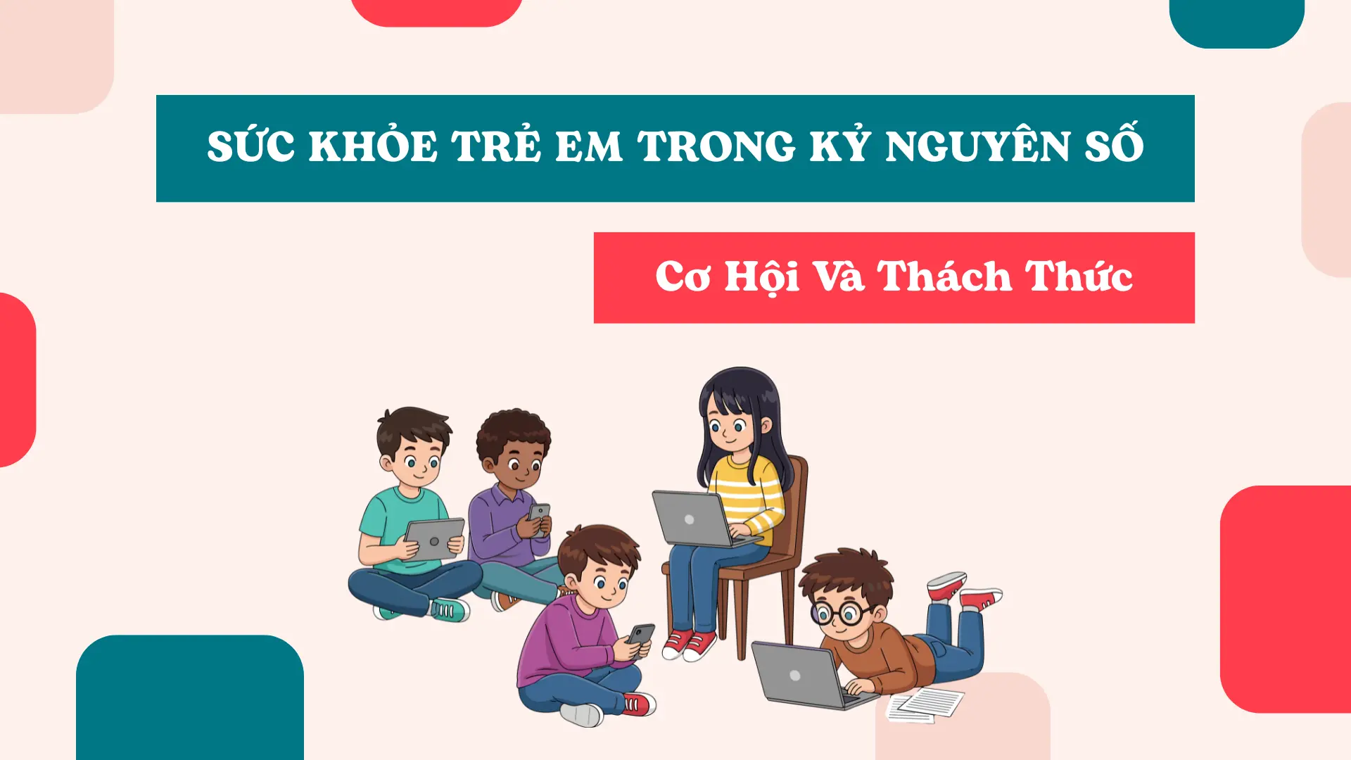 Sức Khỏe Trẻ Em Trong Kỷ Nguyên Số: Cơ Hội Và Thách Thức