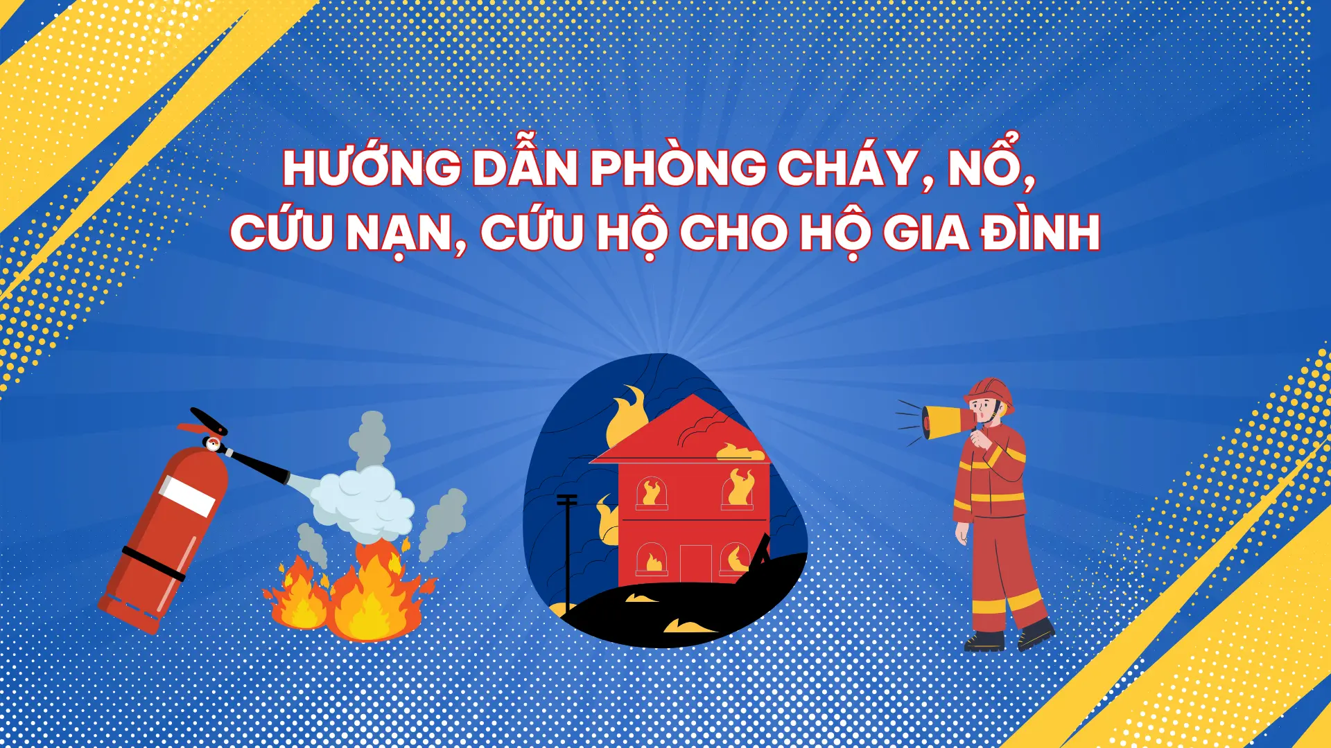Hướng Dẫn Phòng Cháy, Nổ, Cứu Nạn, Cứu Hộ Cho Hộ Gia Đình