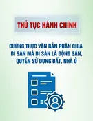 Thủ tục chứng thực văn bản phân chia di sản mà di sản là động sản, quyền sử dụng đất, nhà ở