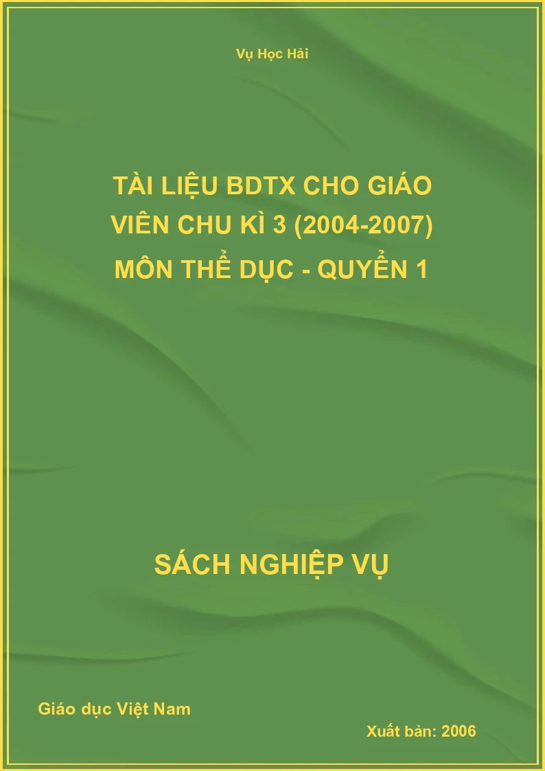 Tài Liệu Bdtx Cho Giáo Viên Chu Kì 3 (2004-2007) Môn Thể Dục - Quyển 1