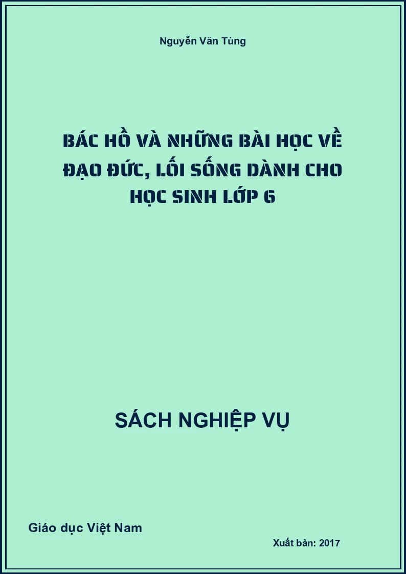 Bác Hồ Và Những Bài Học Về Đạo Đức, Lối Sống Dành Cho Học Sinh Lớp 6