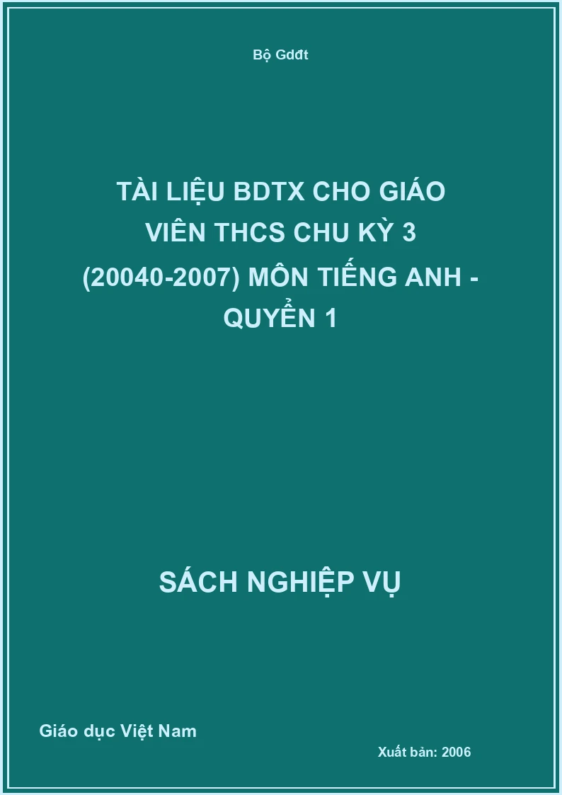 Tài Liệu Bdtx Cho Giáo Viên THCS Chu Kỳ 3 (20040-2007) Môn Tiếng Anh - Quyển 1