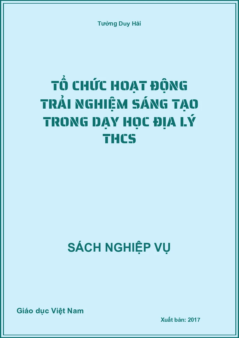 Tổ Chức Hoạt Động Trải Nghiệm Sáng Tạo Trong Dạy Học Địa Lý THCS