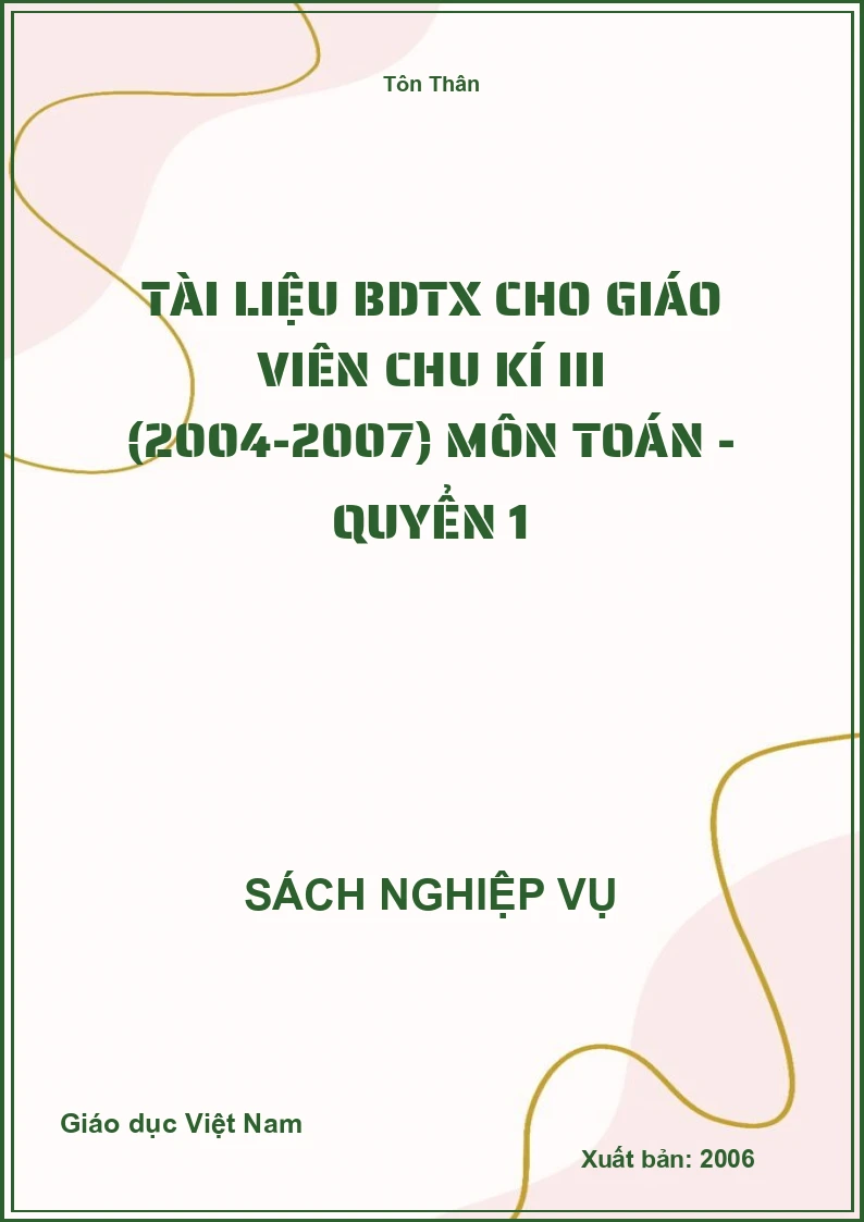 Tài Liệu Bdtx Cho Giáo Viên Chu Kí III (2004-2007) Môn Toán - Quyển 1