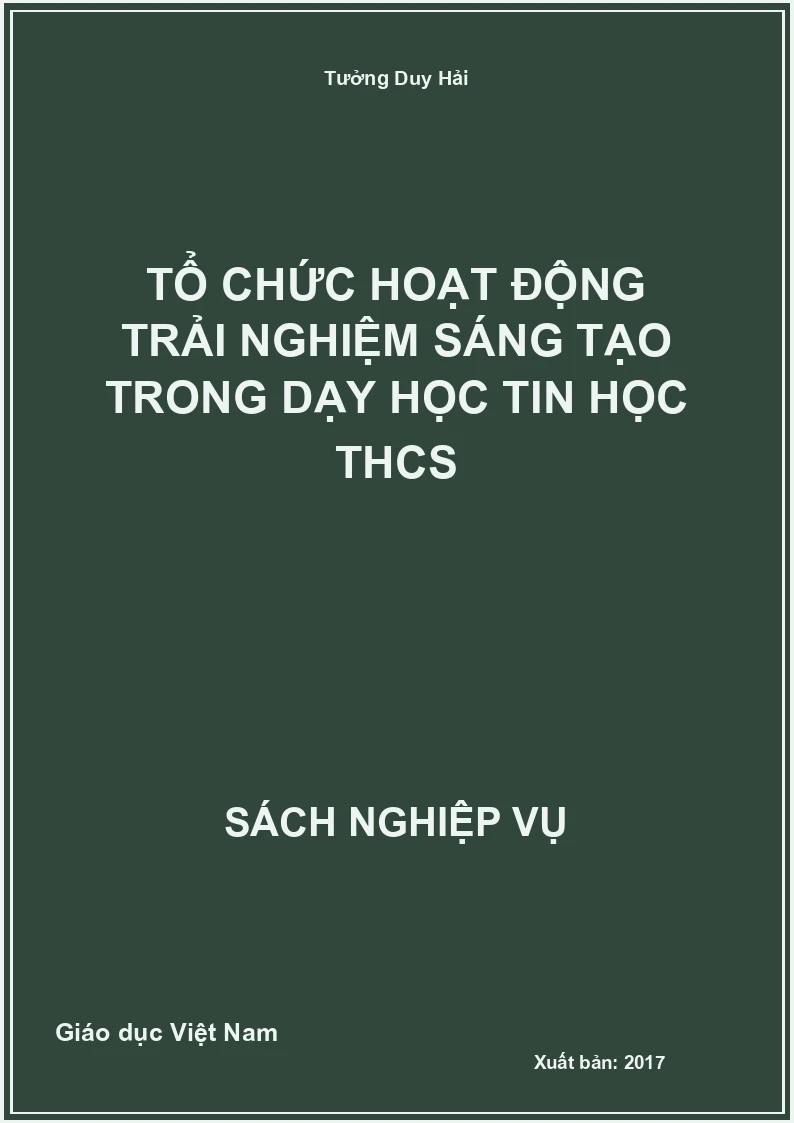 Tổ Chức Hoạt Động Trải Nghiệm Sáng Tạo Trong Dạy Học Tin Học THCS