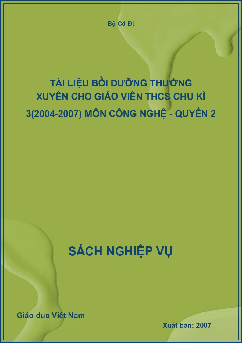 Tài Liệu Bồi Dưỡng Thường Xuyên Cho Giáo Viên THCS Chu Kì 3(2004-2007) Môn Công Nghệ - Quyển 2