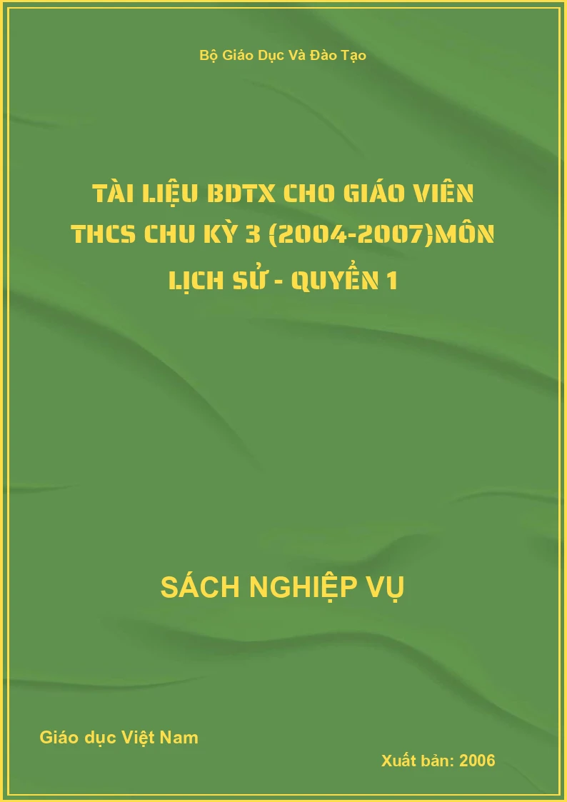 Tài Liệu Bdtx Cho Giáo Viên THCS Chu Kỳ 3 (2004-2007)Môn Lịch Sử - Quyển 1