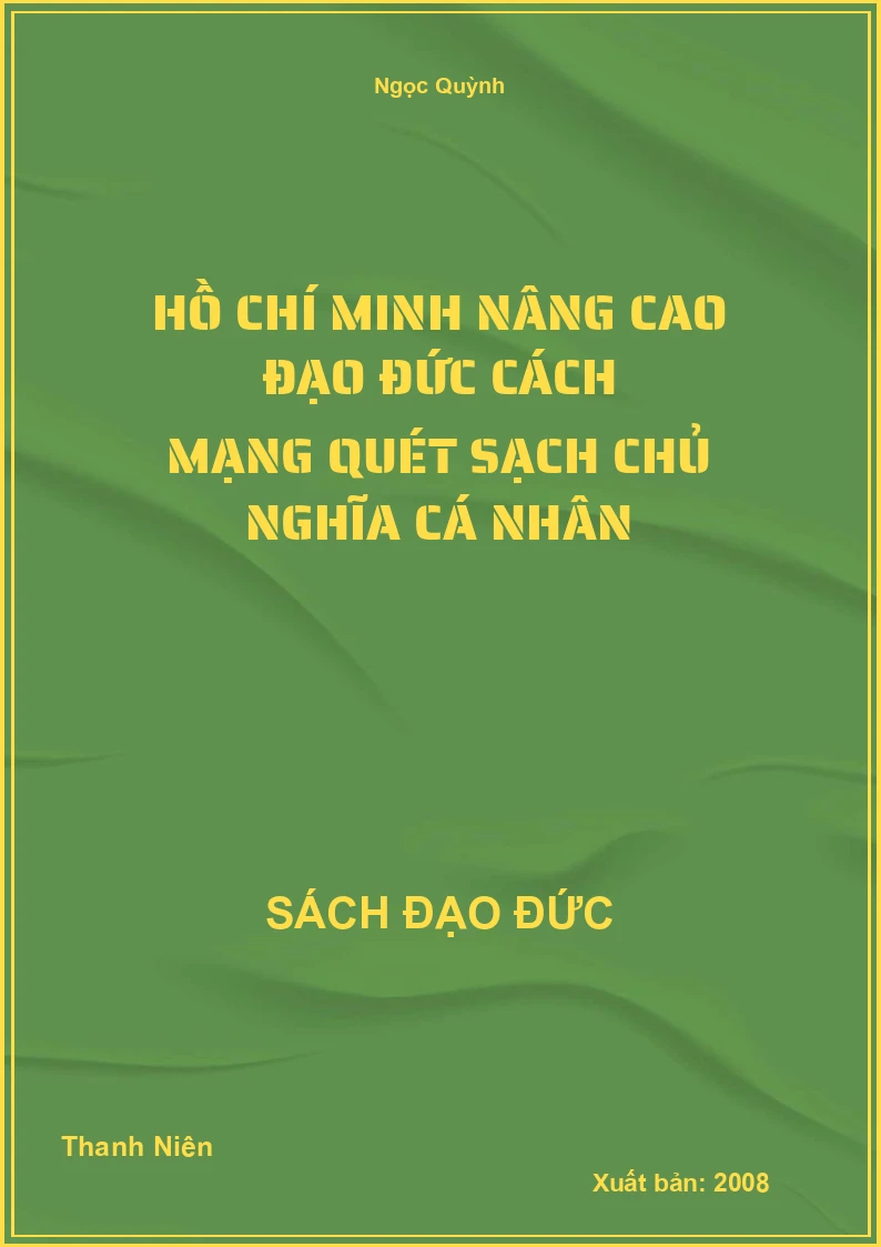 Hồ Chí Minh Nâng Cao Đạo Đức Cách Mạng Quét Sạch Chủ Nghĩa Cá Nhân
