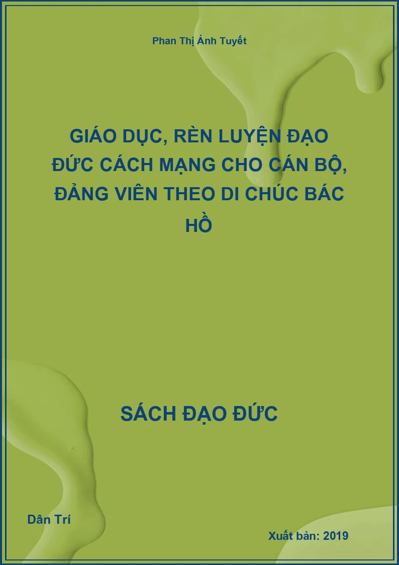 Giáo Dục, Rèn Luyện Đạo Đức Cách Mạng Cho Cán Bộ, Đảng Viên Theo Di Chúc Bác Hồ