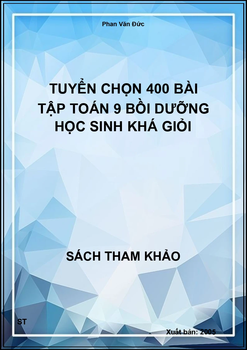 Tuyển Chọn 400 Bài Tập Toán 9 Bồi Dưỡng Học Sinh Khá Giỏi