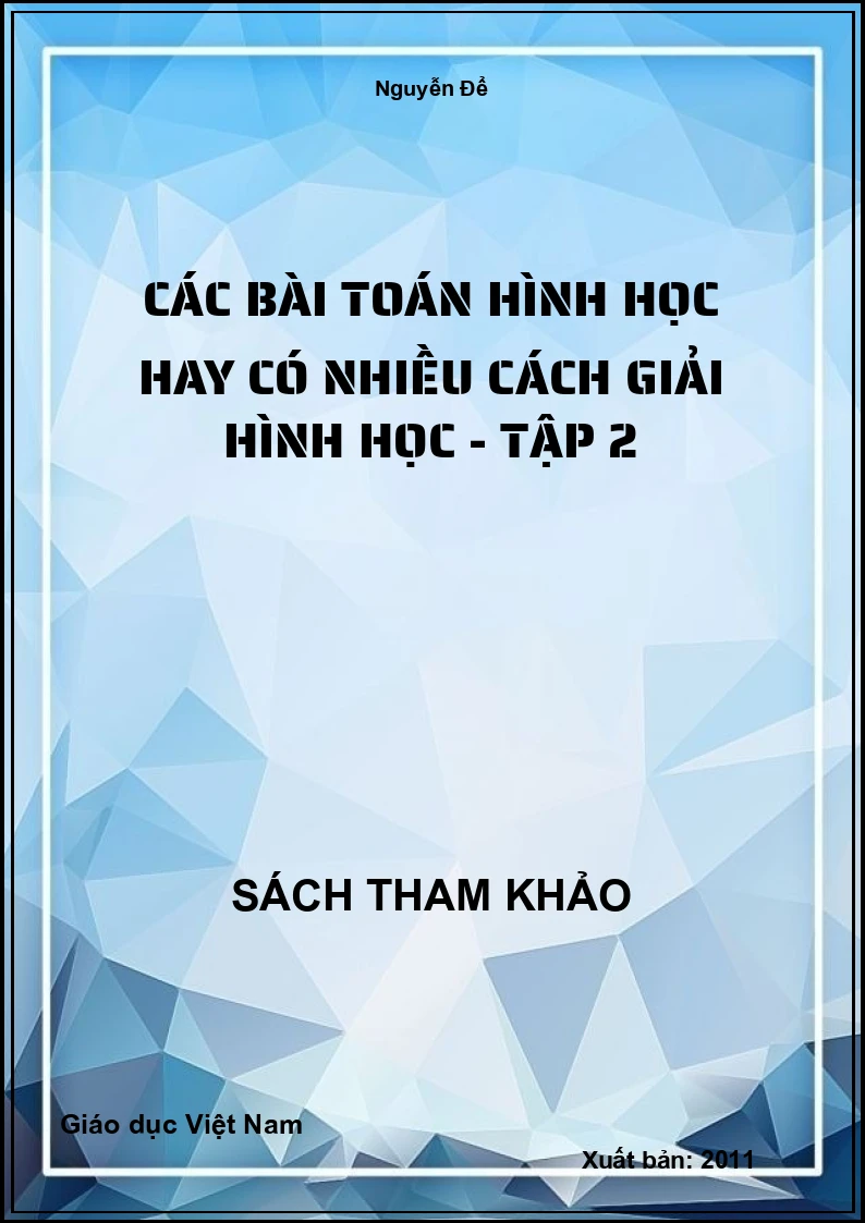 Các Bài Toán Hình Học Hay Có Nhiều Cách Giải Hình Học - Tập 2