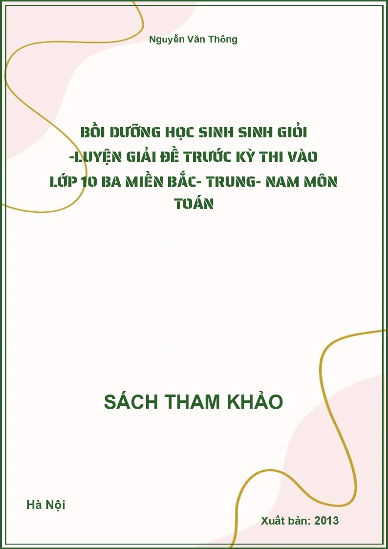 Bồi dưỡng học sinh Sinh Giỏi -Luyện Giải Đề Trước Kỳ Thi Vào Lớp 10 Ba Miền Bắc- Trung- Nam Môn Toán