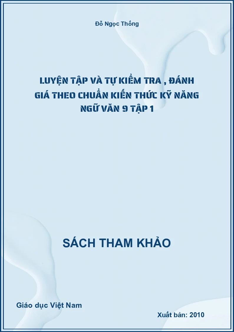 Luyện Tập Và Tự Kiểm Tra , Đánh Giá Theo Chuẩn Kiến Thức Kỹ Năng Ngữ Văn 9 Tập 1