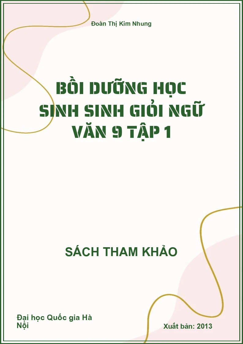 Bồi dưỡng học sinh Sinh Giỏi Ngữ Văn 9 Tập 1