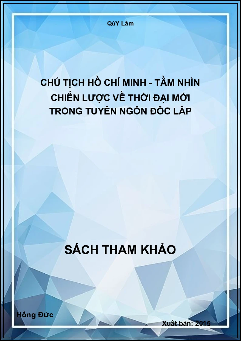 Chú TịCh Hồ Chí Minh - TầM NhìN ChiếN LượC Về ThờI ĐạI MớI Trong Tuyên Ngôn ĐộC LậP