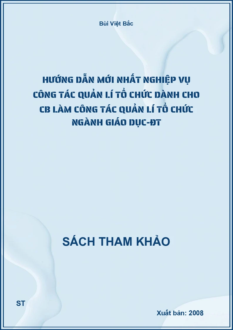 Hướng Dẫn Mới Nhất Nghiệp Vụ Công Tác Quản Lí Tổ Chức Dành Cho Cb Làm Công Tác Quản Lí Tổ Chức Ngành Giáo Dục-Đt