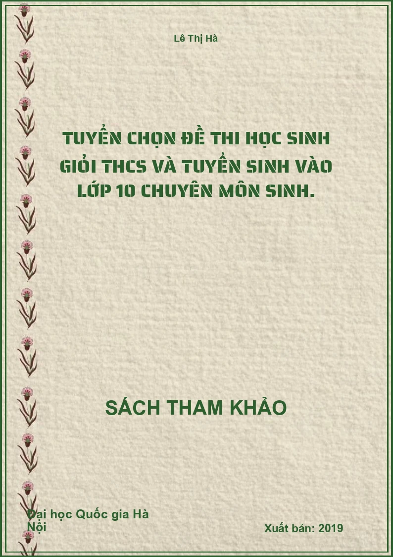 Tuyển Chọn Đề Thi Học Sinh Giỏi THCS Và Tuyển Sinh Vào Lớp 10 Chuyên Môn Sinh.