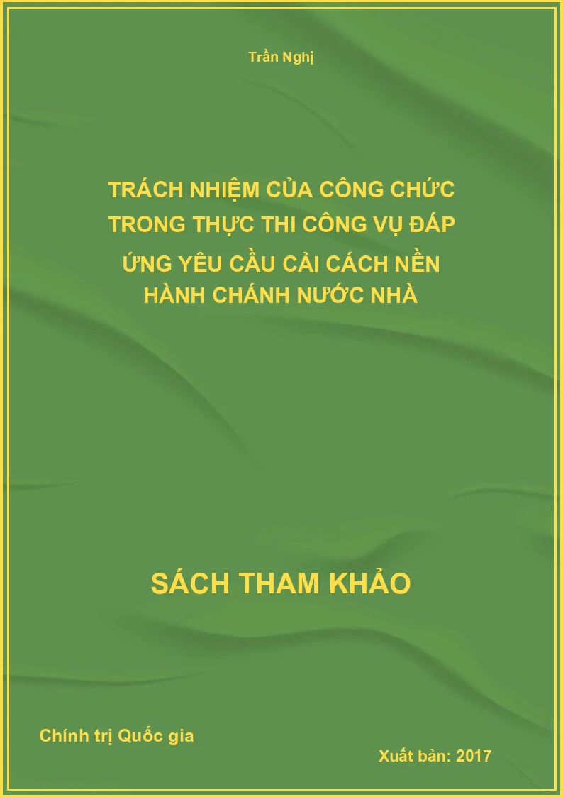 Trách Nhiệm Của Công Chức Trong Thực Thi Công Vụ Đáp Ứng Yêu Cầu Cải Cách Nền Hành Chánh Nước Nhà