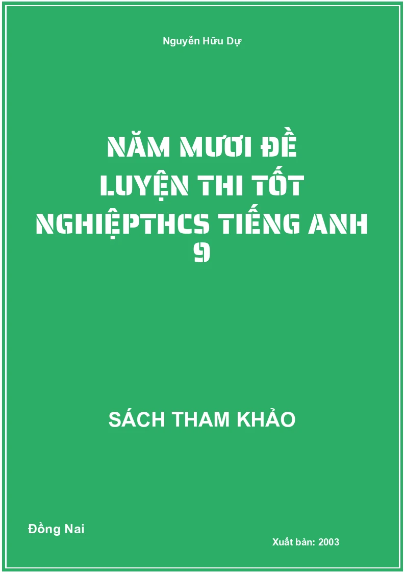 Năm Mươi Đề Luyện Thi Tốt NghiệpTHCS Tiếng Anh 9
