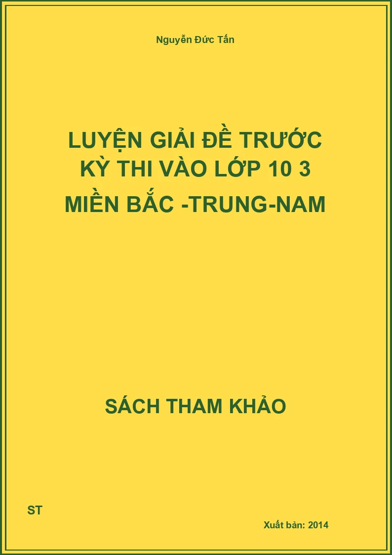 Luyện Giải Đề Trước Kỳ Thi Vào Lớp 10 3 Miền Bắc -Trung-Nam