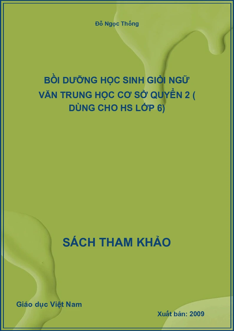 Bồi Dưỡng Học Sinh Giỏi Ngữ Văn Trung Học Cơ Sở Quyển 2 ( Dùng Cho Hs Lớp 6)