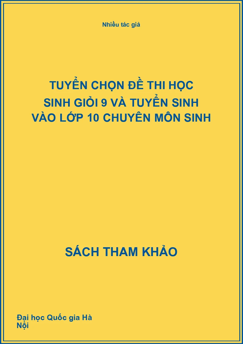 Tuyển Chọn Đề Thi Học Sinh Giỏi 9 Và Tuyển Sinh Vào Lớp 10 Chuyên Môn Sinh
