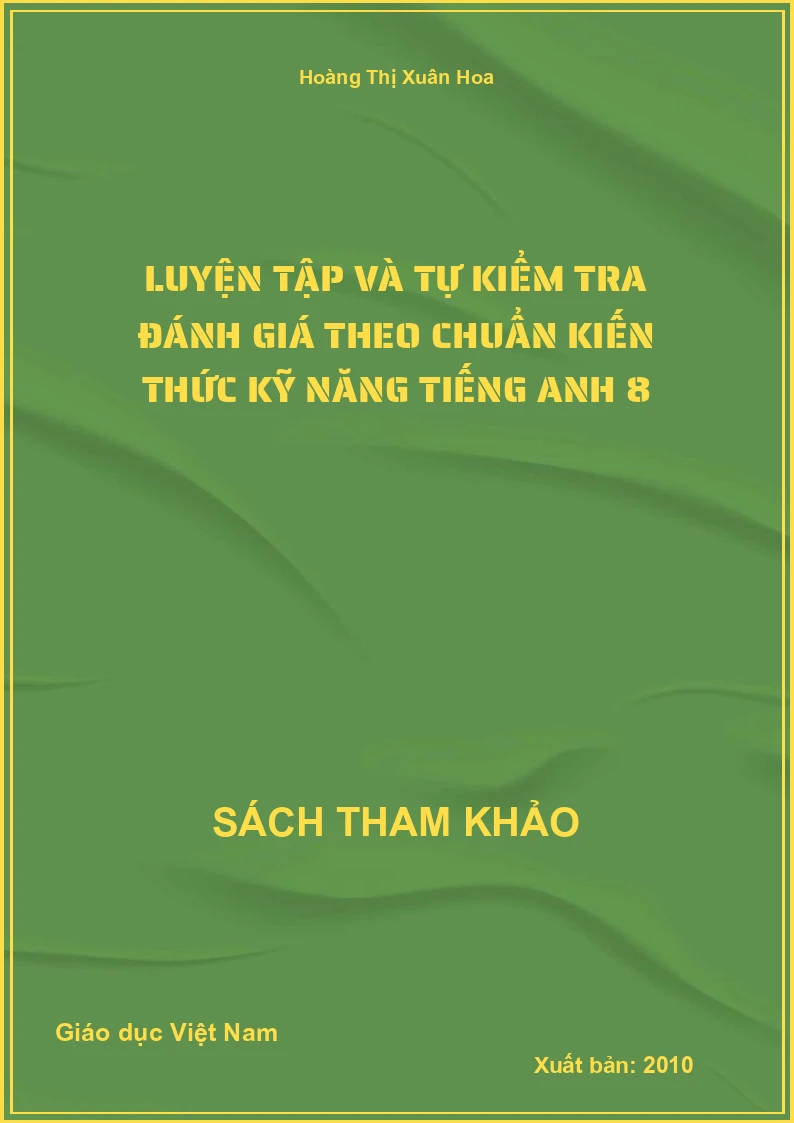 Luyện Tập Và Tự Kiểm Tra Đánh Giá Theo Chuẩn Kiến Thức Kỹ Năng Tiếng Anh 8
