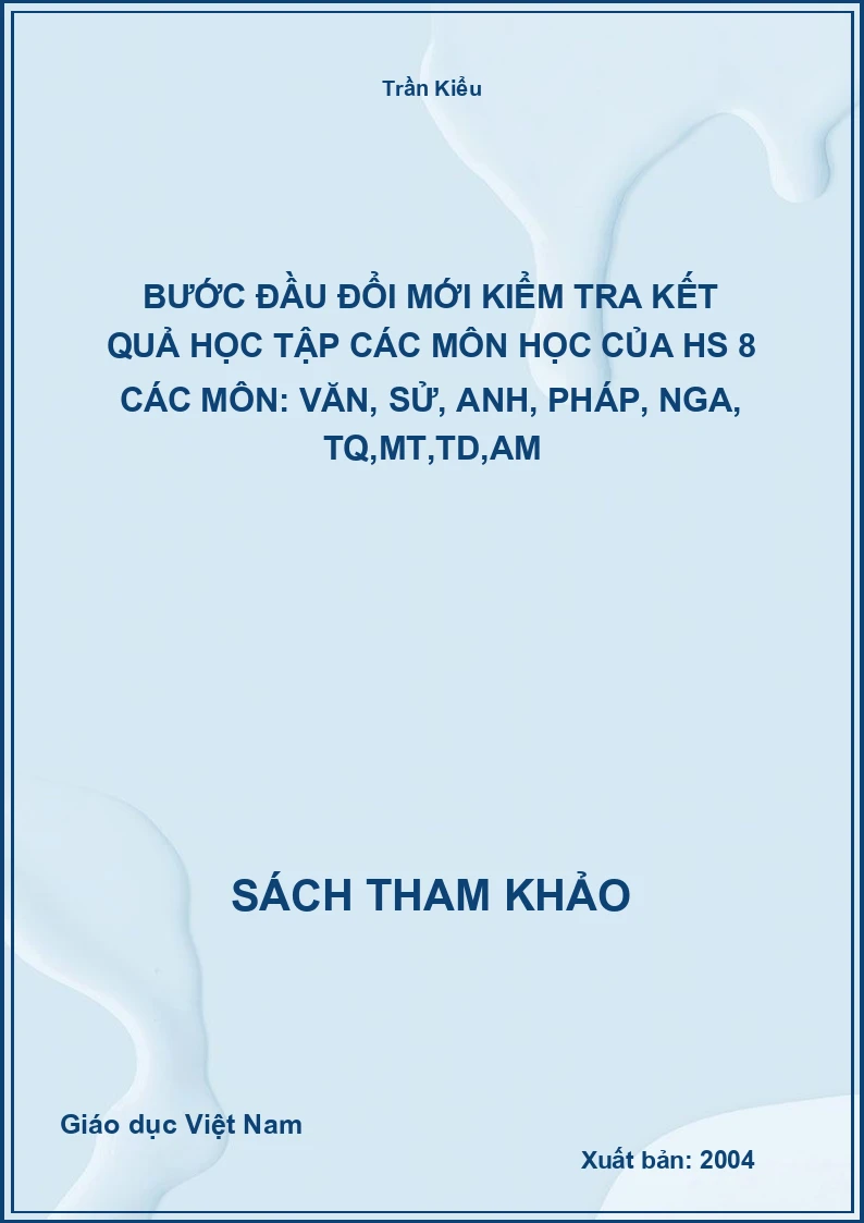 Bước Đầu Đổi Mới Kiểm Tra Kết Quả Học Tập Các Môn Học Của Hs 8 Các Môn: Văn, Sử, Anh, Pháp, Nga, Tq,Mt,Td,Am