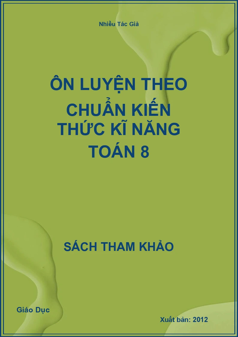 Ôn luyện theo chuẩn kiến thức kĩ năng Toán 8