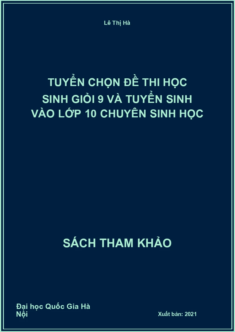 Tuyển chọn đề thi học sinh giỏi 9 và tuyển sinh vào lớp 10 chuyên Sinh học