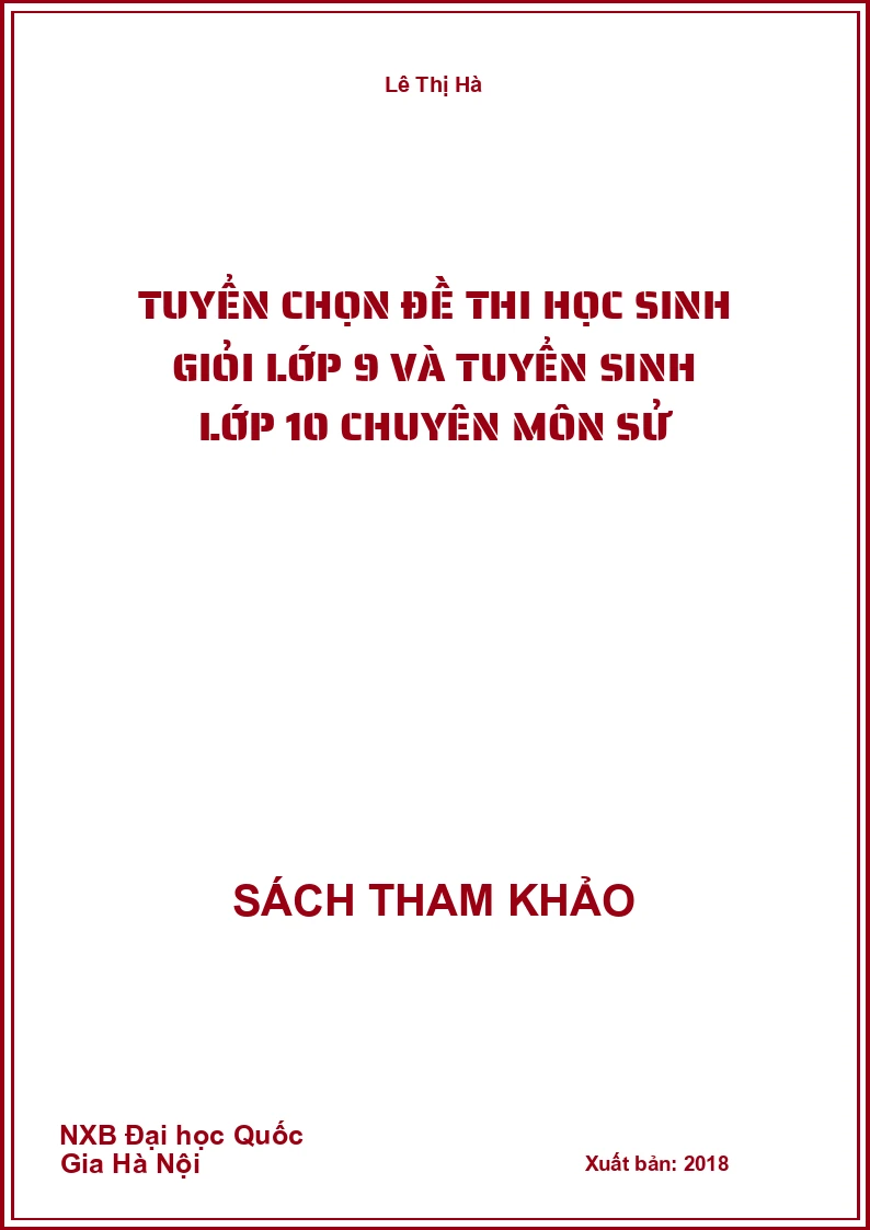 Tuyển chọn đề thi học sinh giỏi lớp 9 và tuyển sinh lớp 10 chuyên môn sử