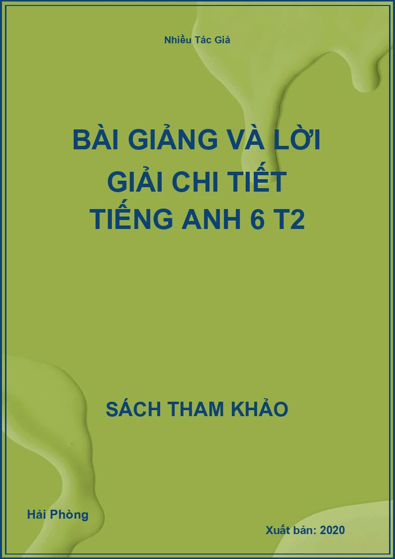 Bài giảng và lời Giải chi tiết Tiếng Anh 6 T2