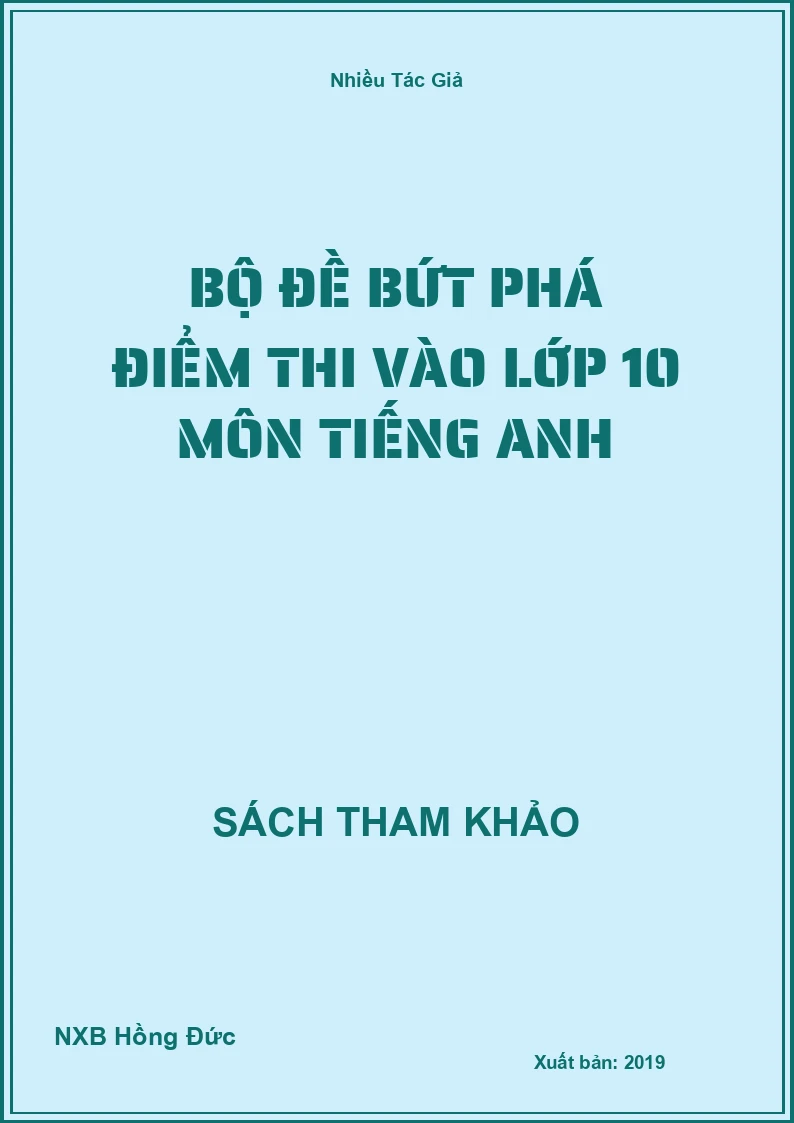 Bộ đề bứt phá điểm thi vào lớp 10 môn Tiếng Anh