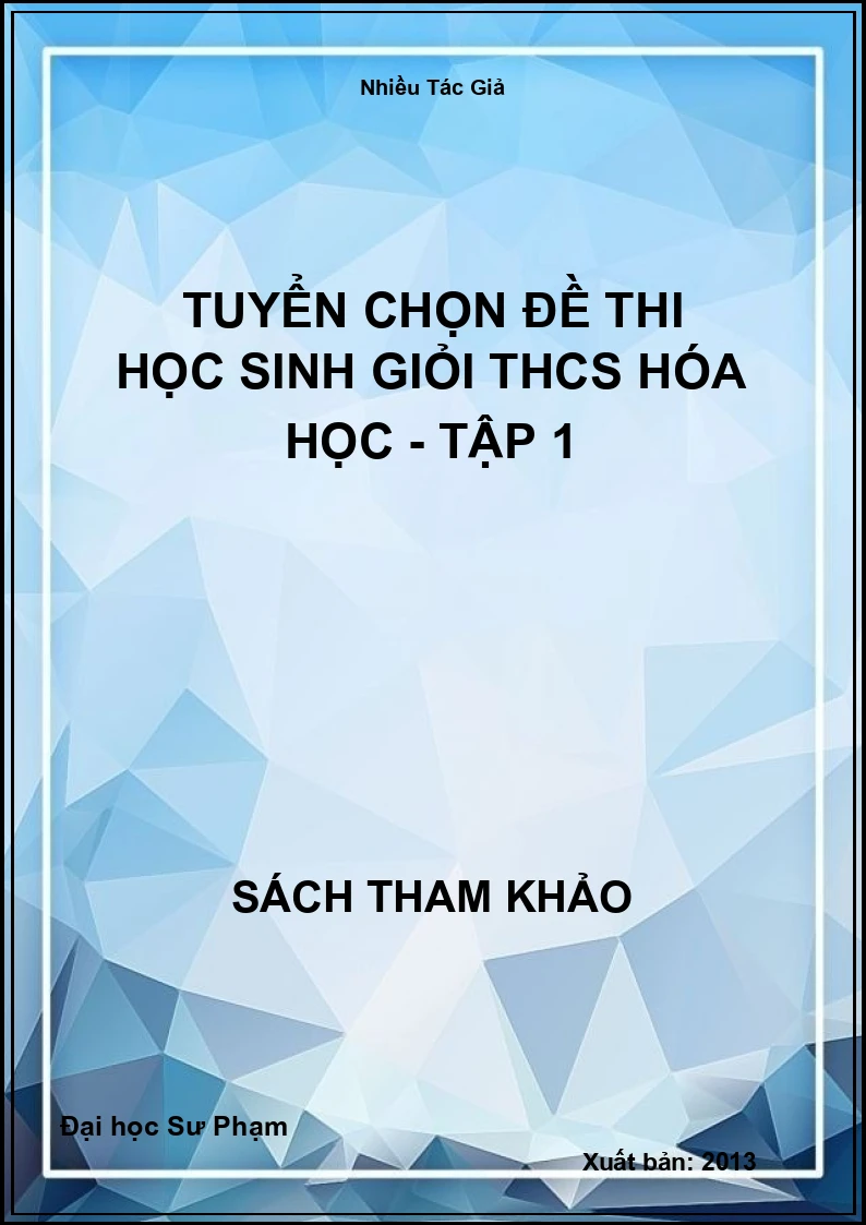 Tuyển chọn đề thi học sinh giỏi THCS Hóa Học - tập 1