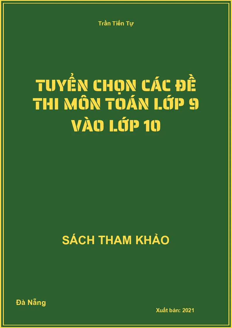 Tuyển chọn các đề thi môn Toán lớp 9 vào lớp 10