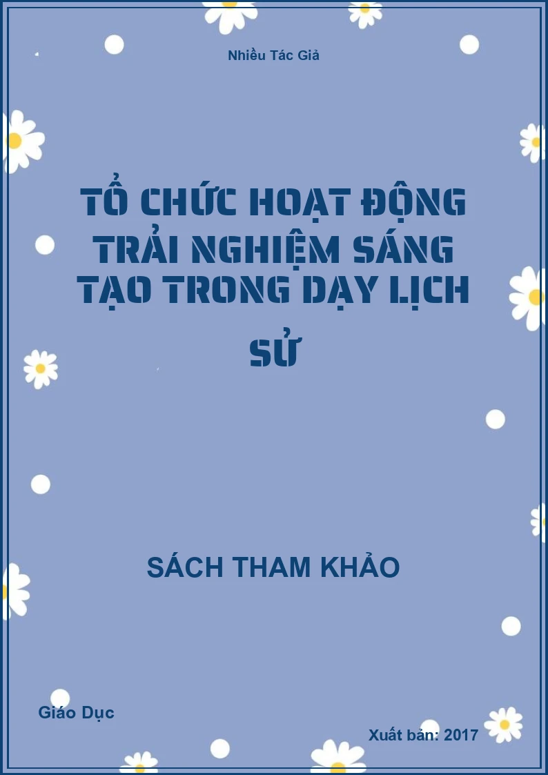 Tổ chức hoạt động trải nghiệm sáng tạo trong dạy Lịch Sử