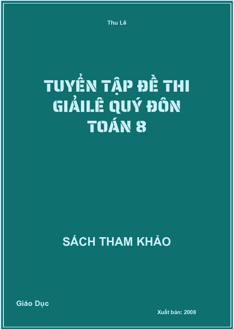 Tuyển tập đề thi Giải Lê Quý Đôn Toán 8