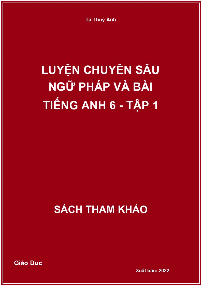 Luyện chuyên sâu ngữ pháp và bài Tiếng Anh 6 - tập 1