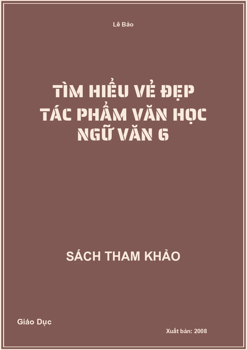 Tìm hiểu vẻ đẹp tác phẩm văn học Ngữ Văn 6