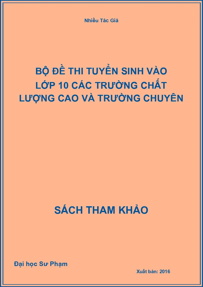 Bộ đề thi tuyển sinh vào lớp 10 các trường chất lượng cao và trường chuyên