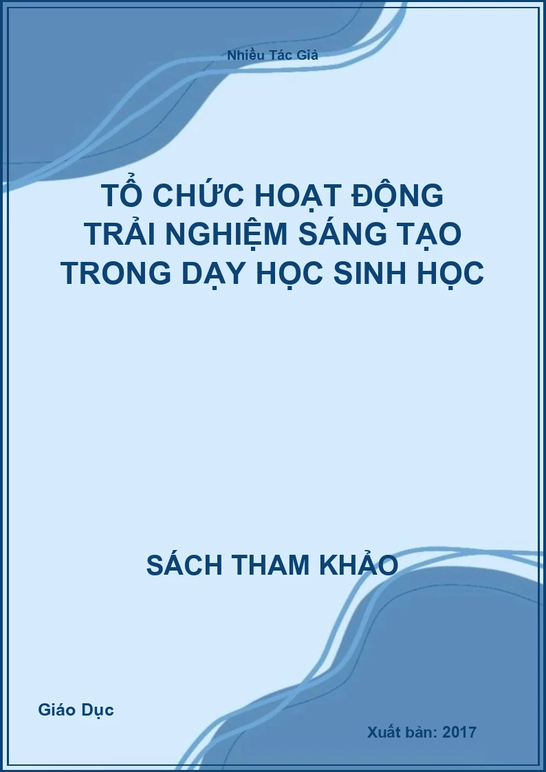Tổ chức hoạt động trải nghiệm sáng tạo trong dạy học Sinh học