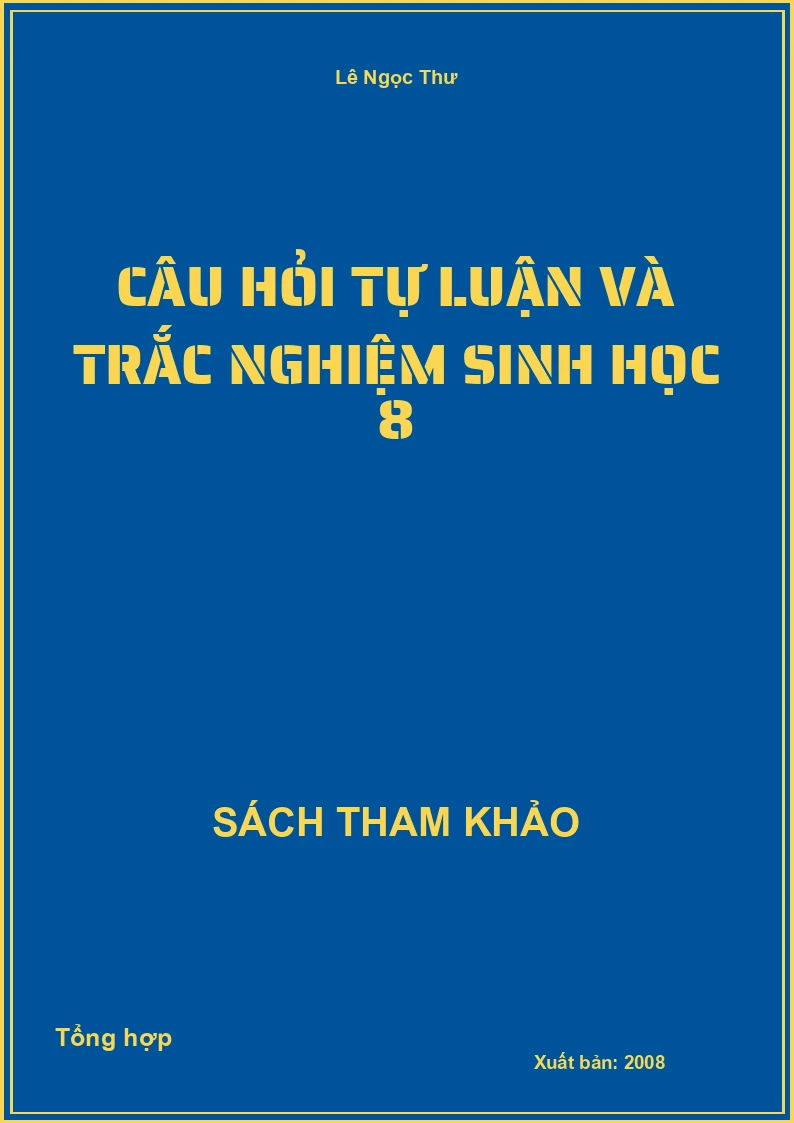 Câu hỏi tự luận và trắc nghiệm Sinh học 8