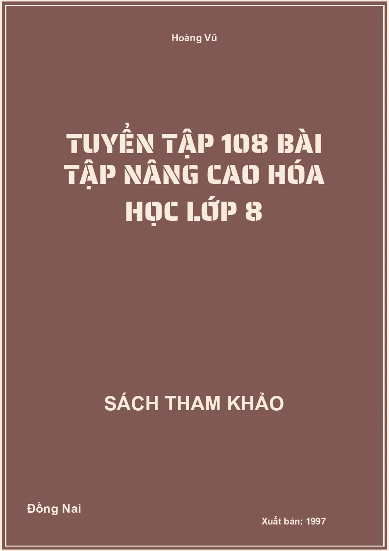 Tuyển tập 108 bài tập nâng cao Hóa Học lớp 8