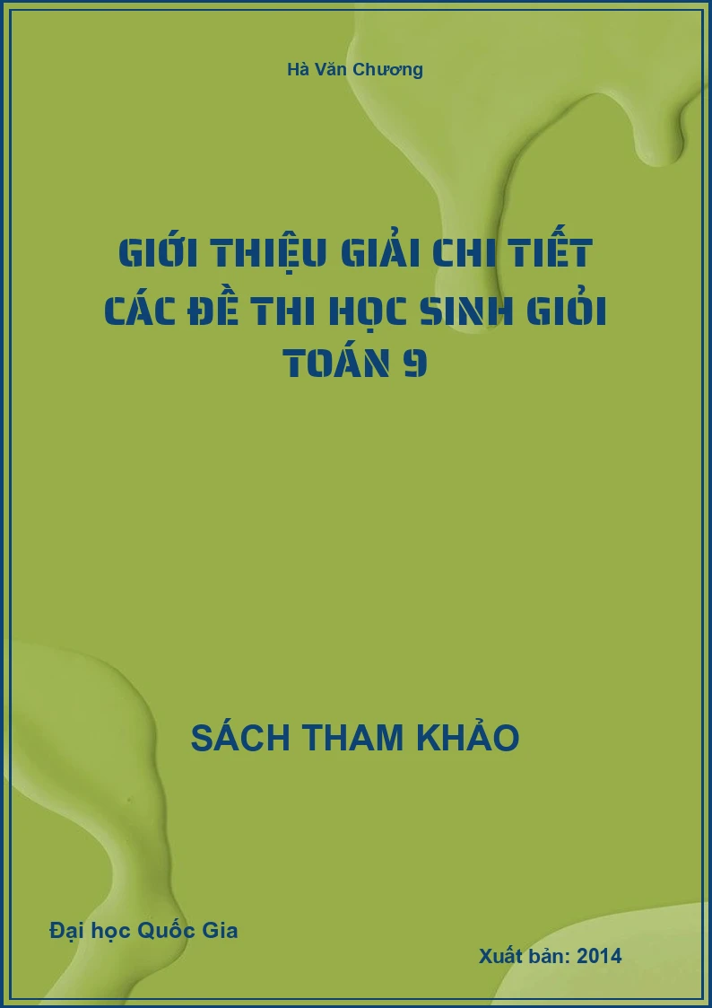 Giới thiệu Giải chi tiết các đề thi học sinh giỏi Toán 9