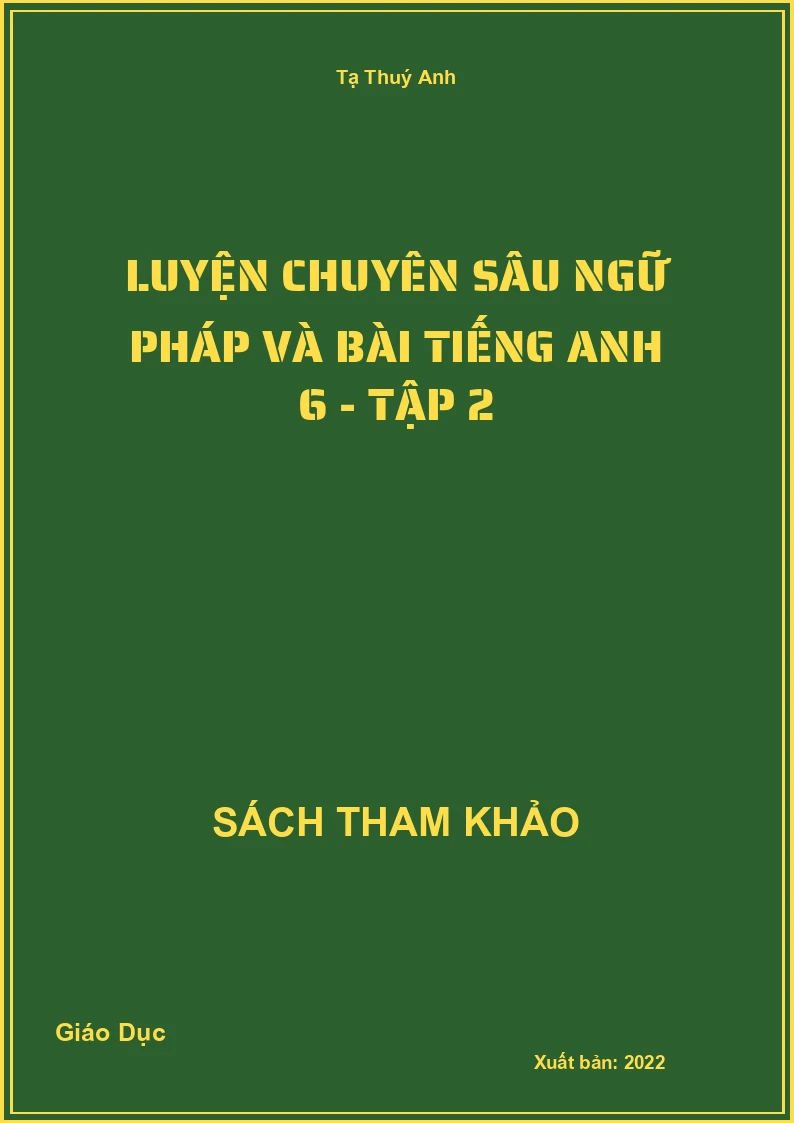 Luyện chuyên sâu ngữ pháp và bài Tiếng Anh 6 - tập 2