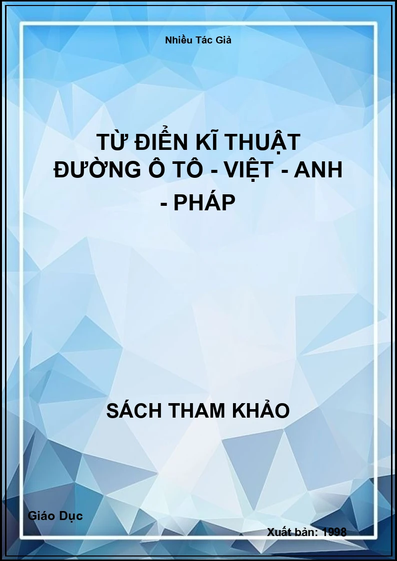Từ điển kĩ thuật đường ô tô - Việt - Anh - Pháp