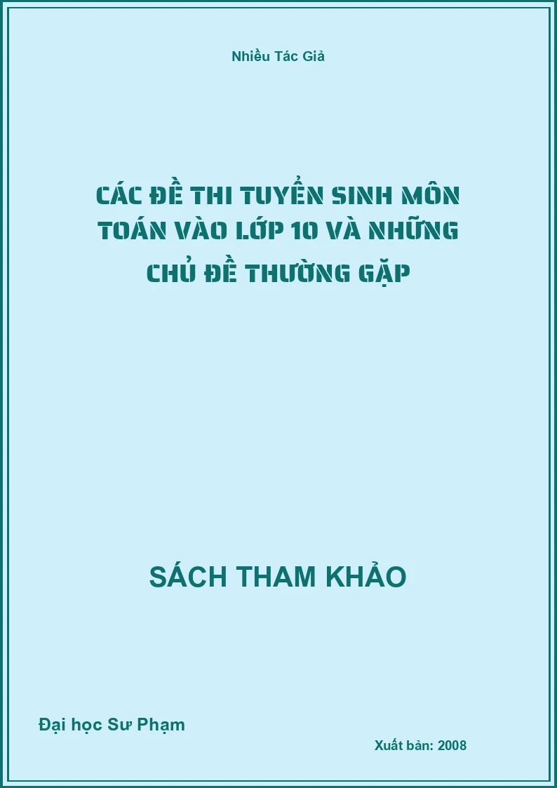 Các đề thi tuyển sinh môn Toán vào lớp 10 và những chủ đề thường gặp