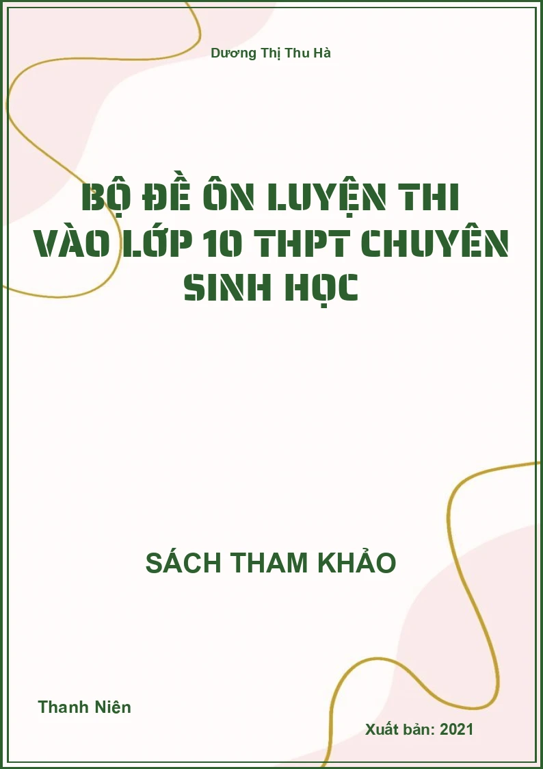 Bộ đề ôn luyện thi vào lớp 10 THPT chuyên Sinh học