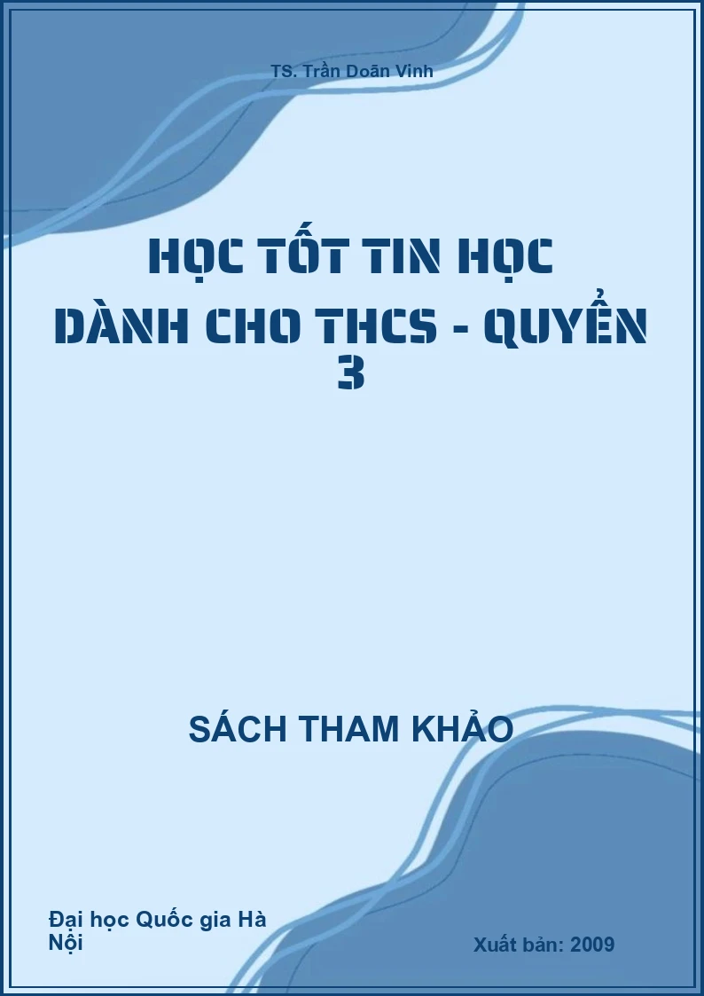 Học tốt Tin học dành cho THCS - Quyển 3
